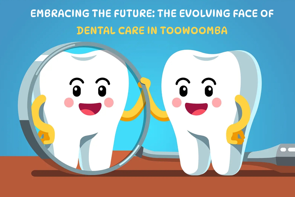 Embracing the Future: The Evolving Face of Dental Care in Toowoomba